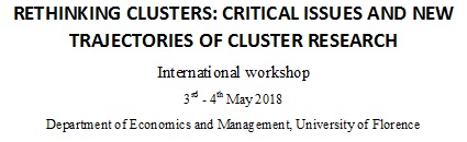 RETHINKING CLUSTERS: CRITICAL ISSUES AND NEW TRAJECTORIES OF CLUSTER RESEARCH International workshop University of Florence, 3rd – 4th May 2018  Ampliación de fecha del call for abstracs hasta el 28 de febrero