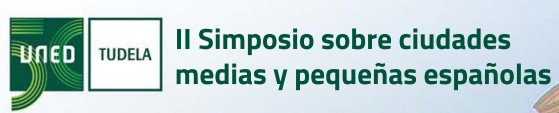 UNED Tudela – Propuesta de participación en II Simposio sobre ciudades medias y pequeñas españolas – 19 de octubre de 2023